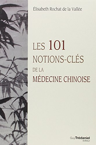 Les 101 notions-clés de la médecine chinoise
