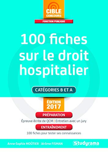 100 fiches sur le droit hospitalier : catégories B et A : édition 2017