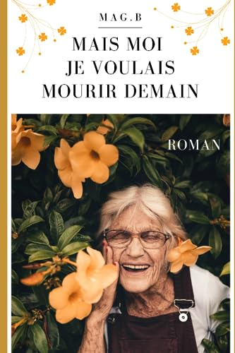 Mais moi je voulais mourir demain