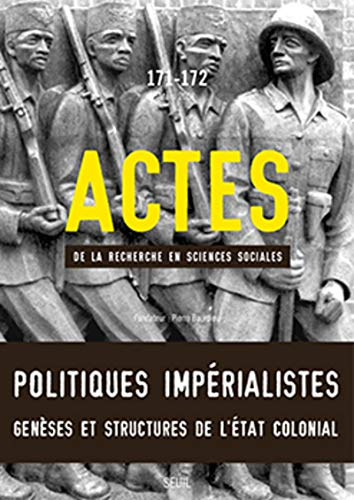 Actes de la recherche en sciences sociales, n° 171-172. Politiques impérialistes : genèses et struct