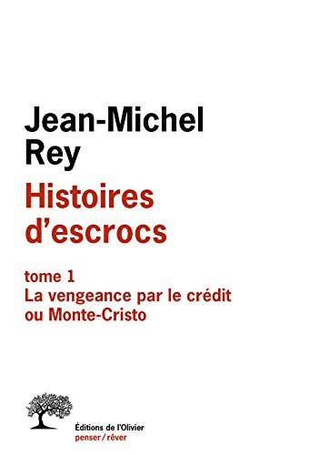Histoires d'escrocs. Vol. 1. La vengeance par le crédit ou Monte-Cristo