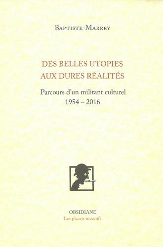 Des belles utopies aux dures réalités : parcours d'un militant culturel, 1954-2016