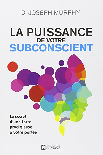 La puissance de votre subconscient : secret d'une force prodigieuse à votre portée