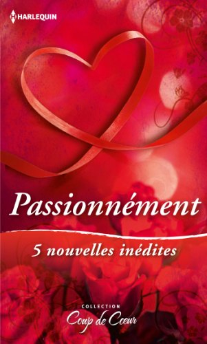 Passionnément : 5 nouvelles inédites