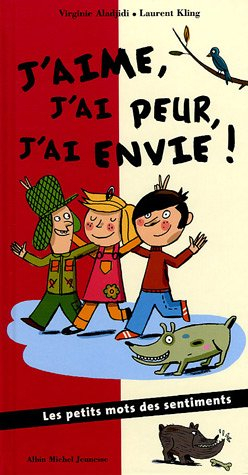 J'aime, j'ai peur, j'ai envie : les petits mots des sentiments