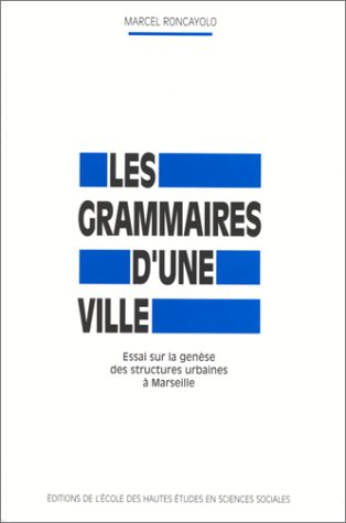 Les grammaire d'une ville : essai sur la genèse des structures urbaines à Marseille