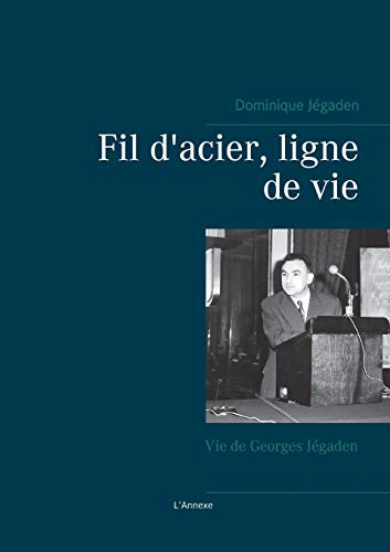 Fil d'acier, ligne de vie: Vie de Georges Jégaden