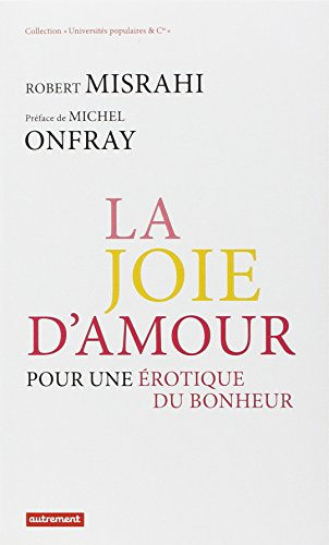 La joie d'amour : pour une érotique du bonheur