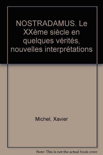 nostradamus. le xxème siècle en quelques vérités, nouvelles interprétations