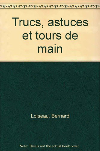 trucs, astuces et tours de main