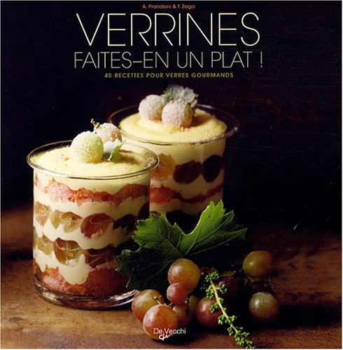 Verrines : faites-en un plat ! : 40 recettes pour verres gourmands