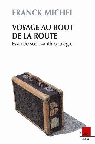 Voyage au bout de la route : essai de socio-anthropologie