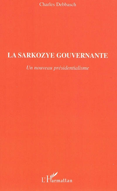 La sarkozye gouvernante : un nouveau présidentialisme
