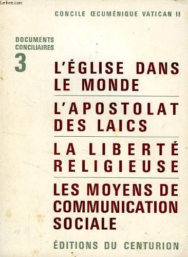 documents conciliaires, 3, l'eglise dans le monde, l'apostolat des laics, la liberte religieuse, les