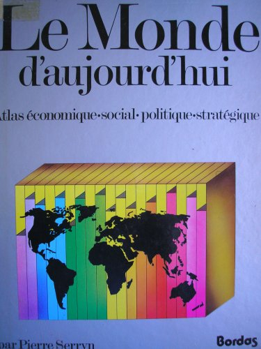 Le Monde d'aujourd'hui : économique, social, politique, stratégique