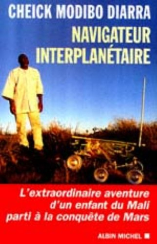Navigateur interplanétaire : l'extraordinaire aventure d'un enfant du Mali parti à la conquête de Ma