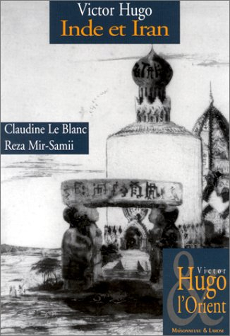 Victor Hugo et l'Orient. Vol. 8. Victor Hugo : Inde et Iran