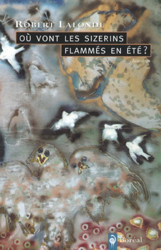 Où vont les sizerins flammés en été? : histoires