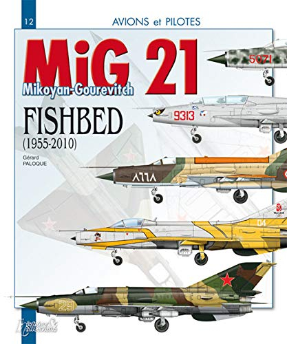 Le MiG 21 : le Mikoyan-Gourevitch fishbed (1955-2010)