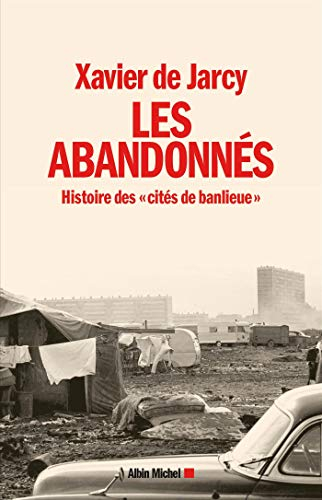 Les abandonnés : histoire des cités de banlieue