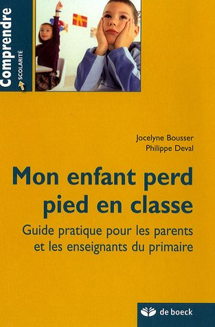 Mon enfant perd pied en classe : guide pratique pour les parents et les enseignants du primaire
