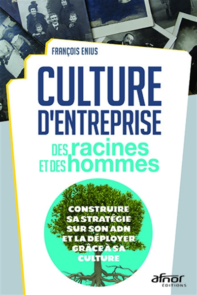 Culture d'entreprise : des racines et des hommes : construire sa stratégie sur son ADN et la déploye