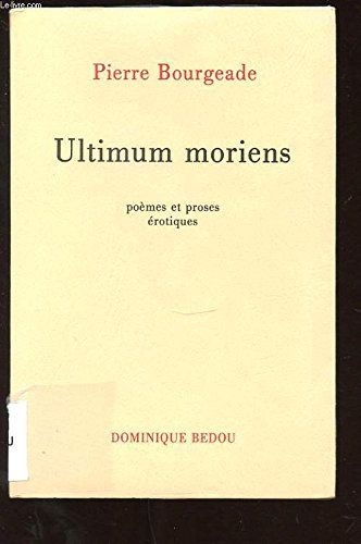 ultimum moriens. poemes et proses erotiques. phallucinations. hotel terminus. a, noir corset velu. t