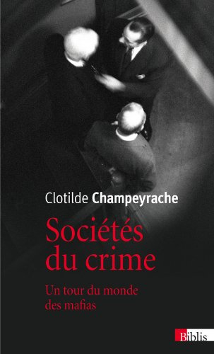 Sociétés du crime : un tour du monde des mafias