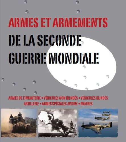 Armes et armements de la Seconde Guerre mondiale : armes de l'infanterie, véhicules non blindés, véh