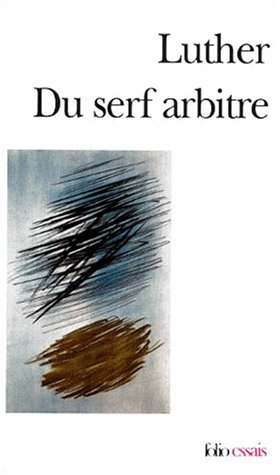 Du serf arbitre. Diatribe : Du libre arbitre