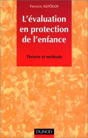 L'évaluation en protection de l'enfance : théorie et méthode