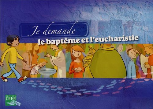 Je demande le baptême et l'eucharistie : livret de l'enfant