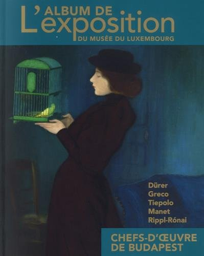 Chefs-d'oeuvre de Budapest : Dürer, Greco, Tiepolo, Manet, Rippl-Ronai : l'album de l'exposition du 