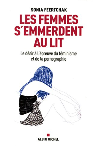 Les femmes s'emmerdent au lit : le désir à l'épreuve du féminisme et de la pornographie