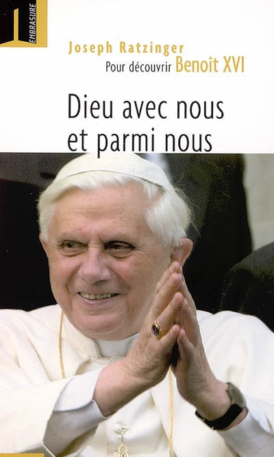 Dieu avec nous et parmi nous : pour découvrir Benoît XVI