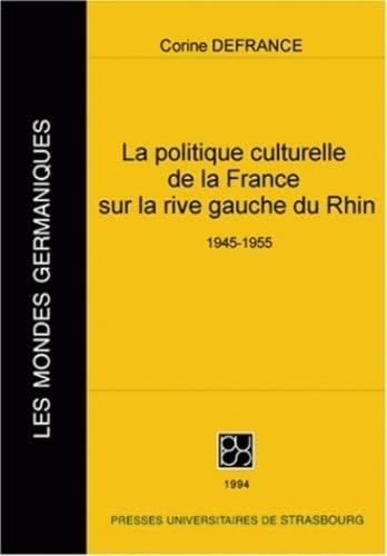 La politique culturelle de la France sur la rive gauche du Rhin (1945-1955)