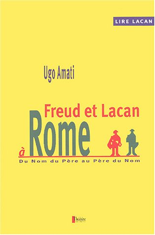 Lire Lacan. Vol. 2004. Freud et Lacan à Rome : du nom du père au père du nom