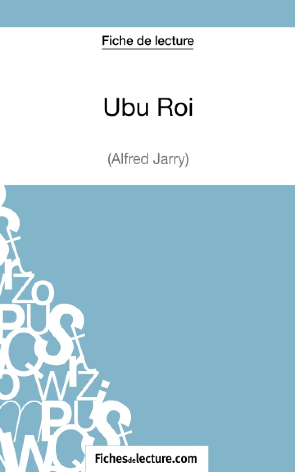 Ubu Roi d'Alfred Jarry (Fiche de lecture) : Analyse complète de l'oeuvre