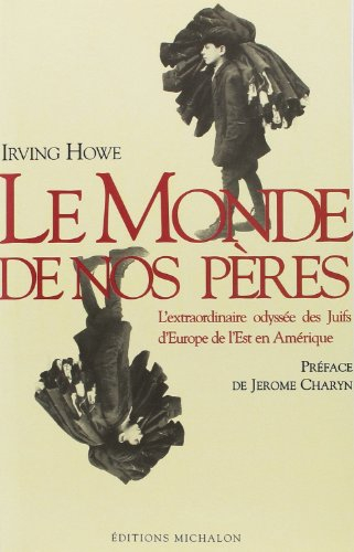 Le monde de nos pères : l'extraordinaire odyssée des Juifs d'Europe de l'Est en Amérique