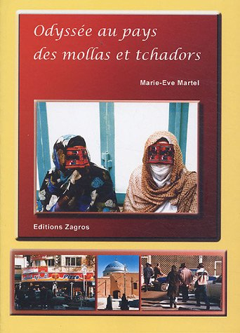 Odyssée au pays des mollahs et tchadors : récit d'aventures d'une Québecoise en Iran
