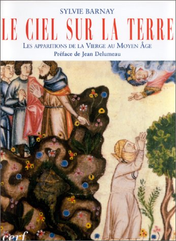 Le ciel sur la terre : les apparitions de la Vierge Marie au Moyen Age