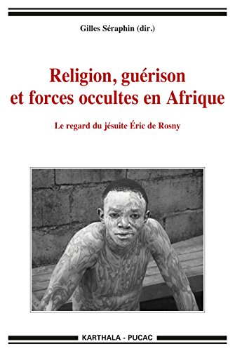 Religion, guérison et forces occultes en Afrique : le regard du jésuite Eric de Rosny
