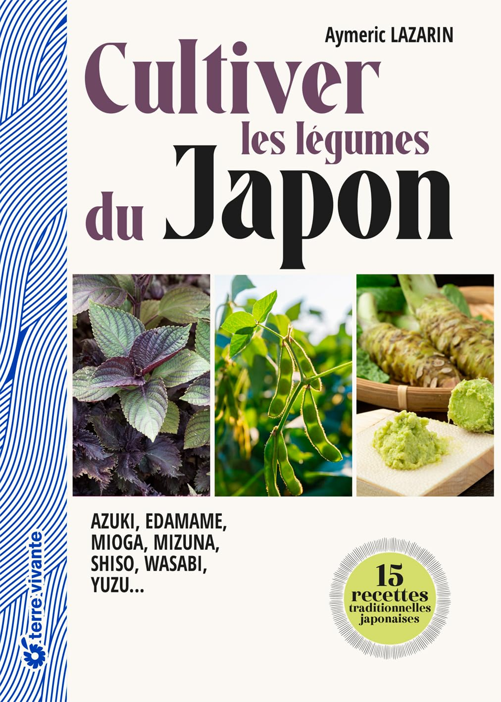 Cultiver les légumes du Japon : azuki, edamame, mioga, mizuna, shiso, wasabi, yuzu...