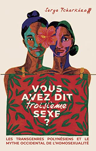 Vous avez dit troisième sexe ? : les transgenres polynésiens et le mythe occidental de l'homosexuali