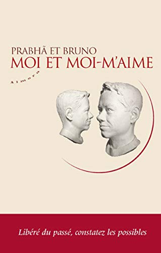 Moi et moi-m'aime : libéré du passé, constatez les possibles