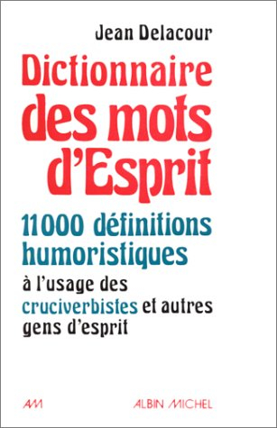 Dictionnaire des mots d'esprit : 1000 définitions humoristiques à l'usage des cruciverbistes et autr
