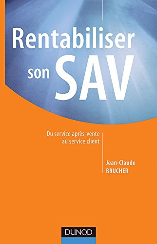 Rentabiliser son SAV : un service après vente déficitaire n'est pas une fatalité : du service après-