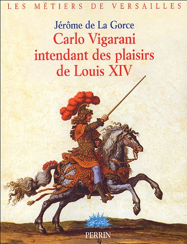 Carlo Vigarani, intendant des menus plaisirs de Louis XIV