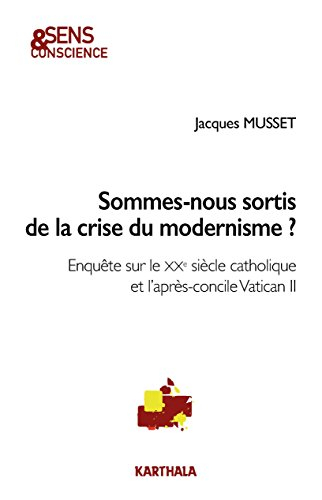 Sommes-nous sortis de la crise du modernisme ? : enquête sur le XXe siècle catholique et l'après-con