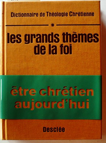 Dictionnaire de théologie chrétienne. Vol. 1. Les grands thèmes de la foi